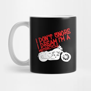 i Don't Snore i Dream i'm a Motorcycle Mug